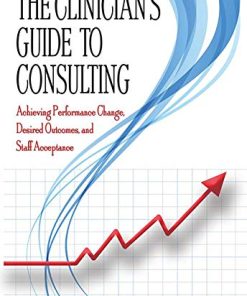 The Clinician’s Guide to Consulting: Achieving Performance Change, Desired Outcomes, and Staff Acceptance (EPUB)