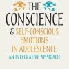 The Conscience and Self-Conscious Emotions in Adolescence: An Integrative Approach