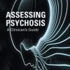 Assessing Psychosis: A Clinician’s Guide