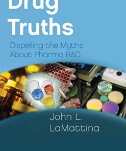 Drug Truths: Dispelling the Myths About Pharma R & D (PDF)