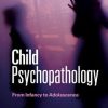 Child Psychopathology: From Infancy to Adolescence