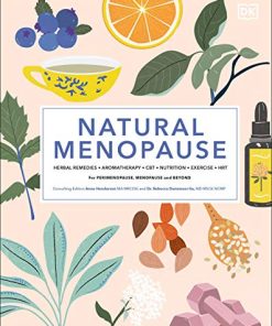 Natural Menopause: Herbal Remedies, Aromatherapy, CBT, Nutrition, Exercise, HRT for Perimenopause , Menopause, and Beyond (PDF)