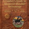 Burkhart’s View of the Shoulder: A Cowboy’s Guide to Advanced Shoulder Arthroscopy (PDF)