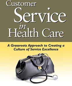 Customer Service in Health Care: A Grassroots Approach to Creating a Culture of Service Excellence (PDF)