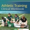 Athletic Training Clinical Workbook: A Guide to the Competencies