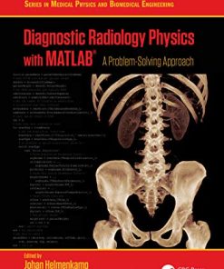 Diagnostic Radiology Physics with MATLAB®: A Problem-Solving Approach (Series in Medical Physics and Biomedical Engineering) (PDF)