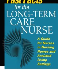 Fast Facts for the Long-Term Care Nurse: A Guide for Nurses in Nursing Homes and Assisted Living Settings