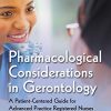 Pharmacological Considerations in Gerontology: A Patient-Centered Guide for Advanced Practice Registered Nurses and Related Health Professions (PDF)