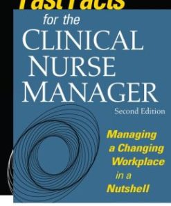 Fast Facts for the Clinical Nurse Manager, Second Edition: Managing a Changing Workplace in a Nutshell