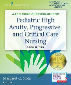 AACN Core Curriculum for Pediatric High Acuity, Progressive, and Critical Care Nursing, 3rd Edition (PDF)