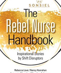 The Rebel Nurse Handbook: Inspirational Stories by Shift Disruptors (PDF)