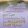 Communication and Care Coordination for the Palliative Care Team: A Handbook for Building and Maintaining Optimal Teams (PDF)