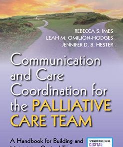 Communication and Care Coordination for the Palliative Care Team: A Handbook for Building and Maintaining Optimal Teams (PDF)