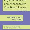 Physical Medicine and Rehabilitation Oral Board Review: Interactive Case Discussions, 2nd Edition (PDF)