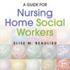 A Guide for Nursing Home Social Workers, Third Edition (3rd ed.) (PDF)