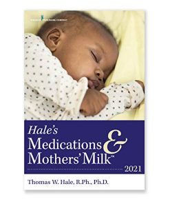 Hale’s Medications & Mothers’ Milk 2021: A Manual of Lactational Pharmacology – An Essential Reference Manual on the Transmission of Medicine into Breast Milk (PDF)