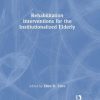 Rehabilitation Interventions for the Institutionalized Elderly (Physical & Occupational Therapy in Geriatrics) (PDF)
