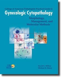 College of American Pathologists Practical Guide to Gynecologic Cytopathology: Morphology, Management, and Molecular Methods (High Quality Converted PDF)