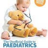 The Unofficial Guide to Paediatrics: Core Curriculum, OSCEs, clinical examinations, practical skills, 60+ clinical cases, 200+MCQs 1000+ high definition colour clinical photographs and illustrations (PDF)