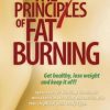 The 7 Principles of Fat Burning: Lose the weight. Keep it off.