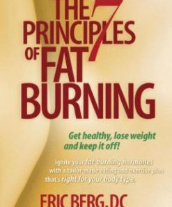 The 7 Principles of Fat Burning: Lose the weight. Keep it off.