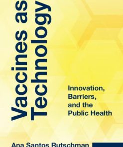 Vaccines as Technology: Innovation, Barriers, and the Public Health (PDF)