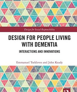 Design for People Living with Dementia: Interactions and Innovations (Design for Social Responsibility) (PDF)