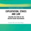 Exploitation, Ethics and Law : Violating the Ethos of the Doctor-Patient Relationship (PDF)