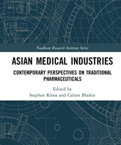 Asian Medical Industries: Contemporary Perspectives on Traditional Pharmaceuticals (Needham Research Institute Series) (PDF)