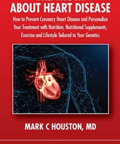 The Truth About Heart Disease: How to Prevent Coronary Heart Disease and Personalize Your Treatment with Nutrition, Nutritional Supplements, Exercise, and Lifestyle Tailored to Your Genetics (PDF)