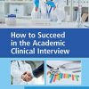 How to Succeed in the Academic Clinical Interview (PDF) How to Succeed in the Academic Clinical Interview (PDF)