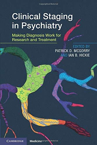 Clinical Staging in Psychiatry: Making Diagnosis Work for Research and Treatment (PDF) Clinical Staging in Psychiatry: Making Diagnosis Work for Research and Treatment (PDF)