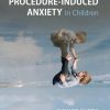 The Management of Procedure-Induced Anxiety in Children (PDF)