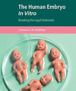 The Human Embryo In Vitro: Breaking the Legal Stalemate (Cambridge Bioethics and Law) (PDF)