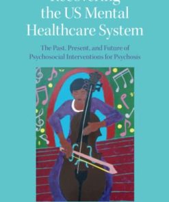 Recovering the US Mental Healthcare System: The Past, Present, and Future of Psychosocial Interventions for Psychosis (PDF)
