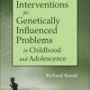 Psychosocial Interventions for Genetically Influenced Problems in Childhood and Adolescence