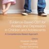 Evidence-Based CBT for Anxiety and Depression in Children and Adolescents: A Competencies Based Approach