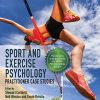 Sport and Exercise Psychology: Practitioner Case Studies (BPS Textbooks in Psychology) (PDF)