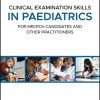 Clinical Examination Skills in Paediatrics: For MRCPCH Candidates and Other Practitioners