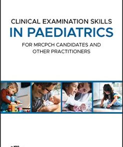 Clinical Examination Skills in Paediatrics: For MRCPCH Candidates and Other Practitioners