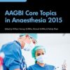 AAGBI Core Topics in Anaesthesia 2015