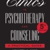 Ethics in Psychotherapy and Counseling: A Practical Guide, 5th Edition