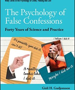 The Psychology of False Confessions: Forty Years of Science and Practice (Wiley Series in Psychology of Crime, Policing and Law) (PDF)