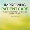 Improving Patient Care: The Implementation of Change in Health Care, 3rd Edition (PDF)