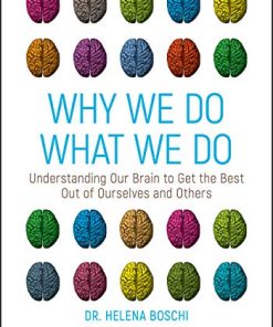 Why We Do What We Do: Understanding Our Brain to Get the Best Out of Ourselves and Others (PDF)