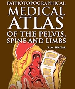 Topographical and Pathotopographical Medical Atlas of the Pelvis, Spine, and Limbs