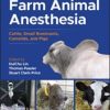 Farm Animal Anesthesia: Cattle, Small Ruminants, Camelids, and Pigs, 2nd Edition 2022 EPUB & converted pdf