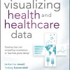 Visualizing Health and Healthcare Data: Creating Clear and Compelling Visualizations to “See How You’re Doing” (PDF)