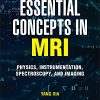 Essential Concepts in MRI: Physics, Instrumentation, Spectroscopy and Imaging (PDF)