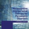 Metacognitive Interpersonal Therapy for Personality Disorders: A treatment manual